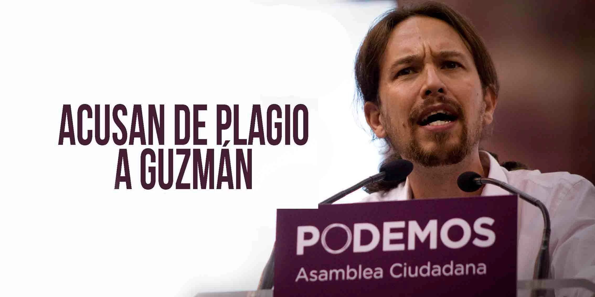 Podemos Acusa de Plagio a Guzmán